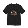 You Are Enough Tee | compassion affirmations, self care shirt