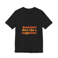 Resolution? More Like a Suggestion Tee | anti-resolution tee, resolutions fail shirt